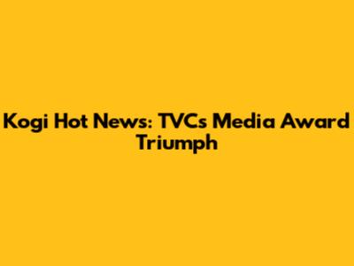 Kogi Hot News: TVC's Media Award Triumph