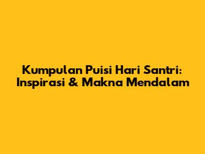 Kumpulan Puisi Hari Santri: Inspirasi & Makna Mendalam
