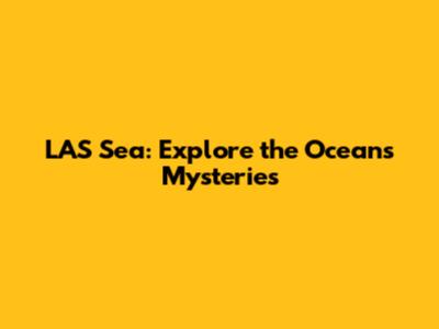 LAS Sea: Explore the Ocean's Mysteries