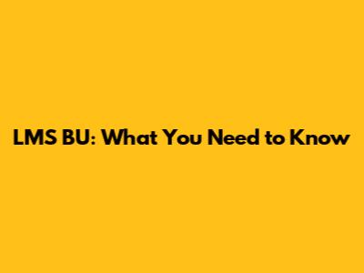 LMS BU: What You Need to Know