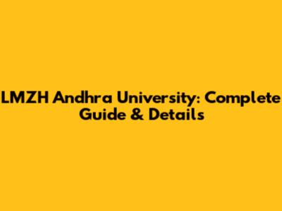 LMZH Andhra University: Complete Guide & Details