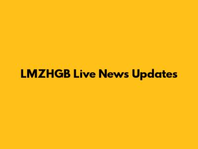 LMZHGB Live News Updates