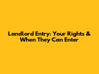 Landlord Entry: Your Rights & When They Can Enter
