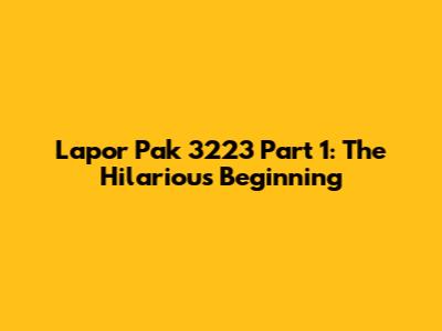 Lapor Pak 3223 Part 1: The Hilarious Beginning
