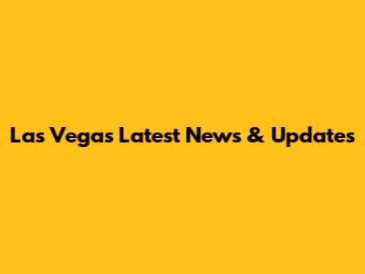 Las Vegas Latest News & Updates