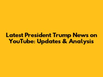 Latest President Trump News on YouTube: Updates & Analysis