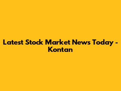 Latest Stock Market News Today - Kontan