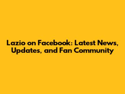 Lazio on Facebook: Latest News, Updates, and Fan Community