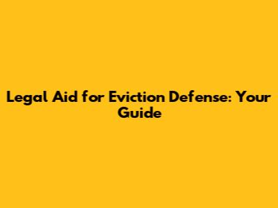 Legal Aid for Eviction Defense: Your Guide