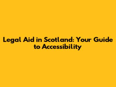 Legal Aid in Scotland: Your Guide to Accessibility