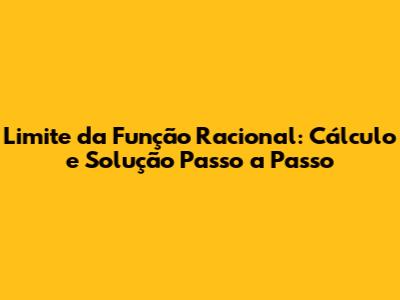 Limite da Função Racional: Cálculo e Solução Passo a Passo
