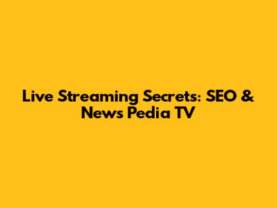 Live Streaming Secrets: SEO & News Pedia TV