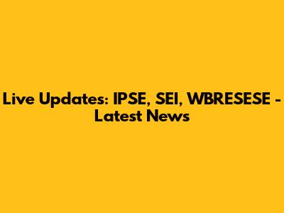 Live Updates: IPSE, SEI, WBRESESE - Latest News