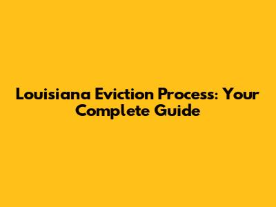 Louisiana Eviction Process: Your Complete Guide