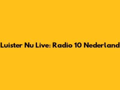 Luister Nu Live: Radio 10 Nederland