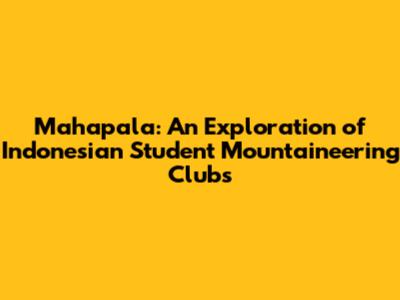 Mahapala: An Exploration of Indonesian Student Mountaineering Clubs
