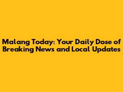 Malang Today: Your Daily Dose of Breaking News and Local Updates