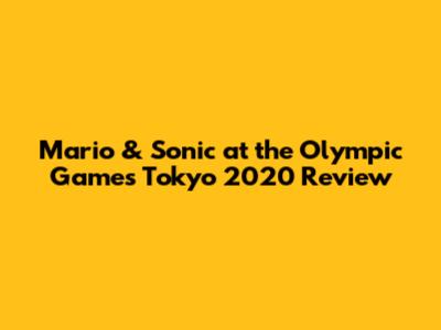 Mario & Sonic at the Olympic Games Tokyo 2020 Review