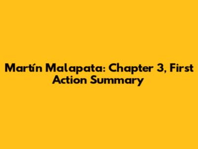 Martín Malapata: Chapter 3, First Action Summary