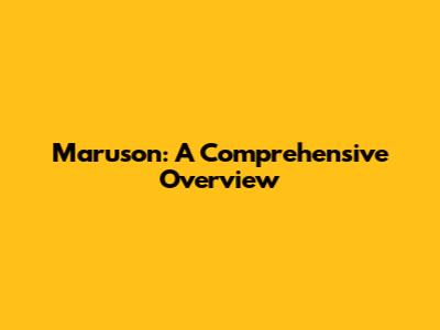 Maruson: A Comprehensive Overview