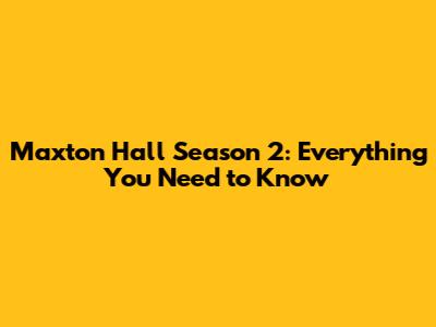 Maxton Hall Season 2: Everything You Need to Know