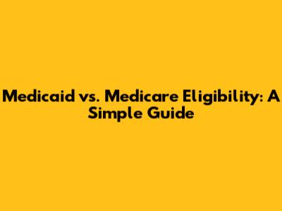 Medicaid vs. Medicare Eligibility: A Simple Guide