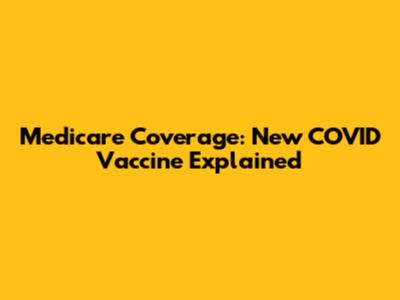 Medicare Coverage: New COVID Vaccine Explained