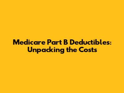 Medicare Part B Deductibles: Unpacking the Costs