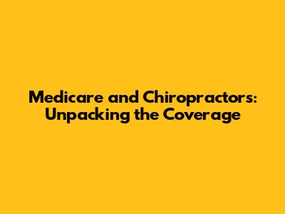 Medicare and Chiropractors: Unpacking the Coverage