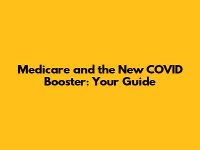 Medicare and the New COVID Booster: Your Guide