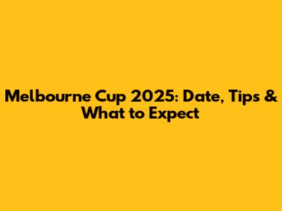 Melbourne Cup 2025: Date, Tips & What to Expect
