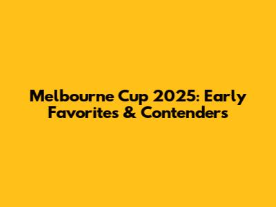 Melbourne Cup 2025: Early Favorites & Contenders