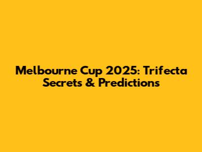 Melbourne Cup 2025: Trifecta Secrets & Predictions