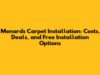 Menards Carpet Installation: Costs, Deals, and Free Installation Options