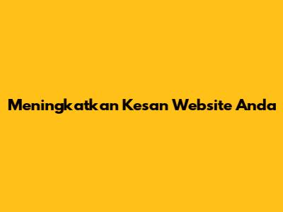 Meningkatkan Kesan Website Anda