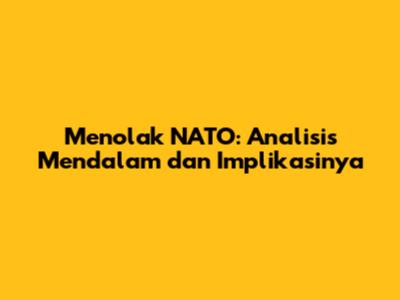 Menolak NATO: Analisis Mendalam dan Implikasinya