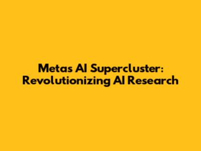 Meta's AI Supercluster: Revolutionizing AI Research