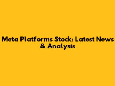 Meta Platforms Stock: Latest News & Analysis
