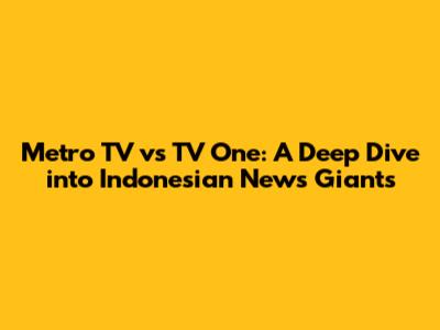 Metro TV vs TV One: A Deep Dive into Indonesian News Giants