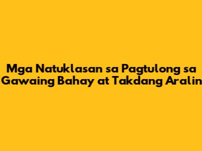 Mga Natuklasan sa Pagtulong sa Gawaing Bahay at Takdang Aralin