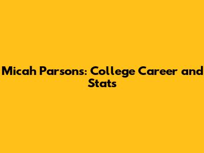 Micah Parsons: College Career and Stats