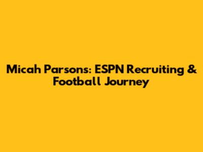 Micah Parsons: ESPN Recruiting & Football Journey