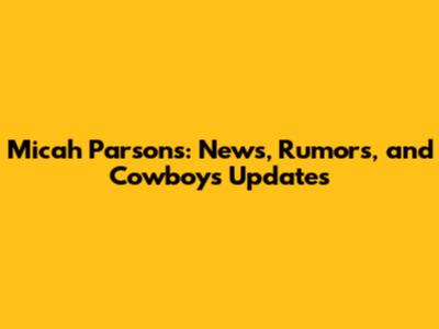 Micah Parsons: News, Rumors, and Cowboys Updates
