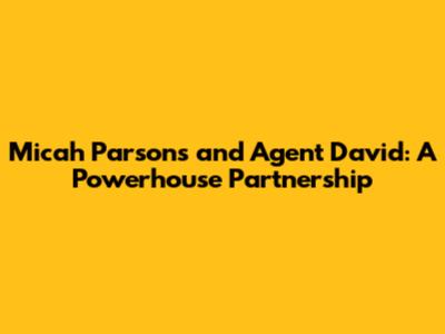 Micah Parsons and Agent David: A Powerhouse Partnership