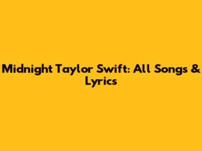 Midnight Taylor Swift: All Songs & Lyrics