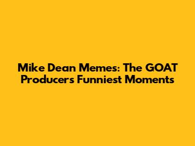 Mike Dean Memes: The GOAT Producer's Funniest Moments