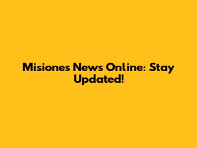 Misiones News Online: Stay Updated!