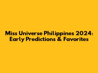 Miss Universe Philippines 2024: Early Predictions & Favorites