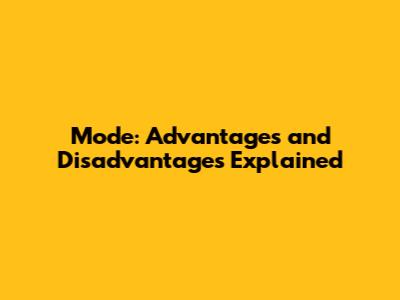Mode: Advantages and Disadvantages Explained