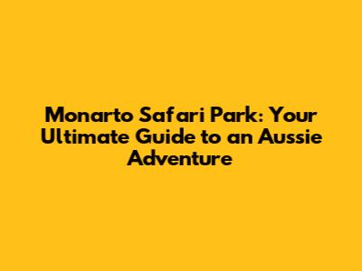 Monarto Safari Park: Your Ultimate Guide to an Aussie Adventure